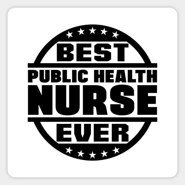 Best Public Health Nurse Ever Magnet by colorsplash